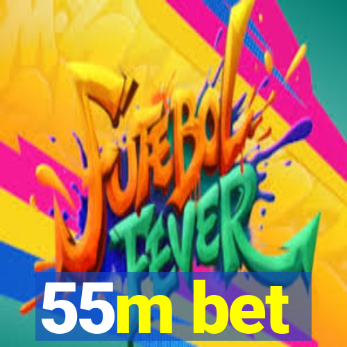 55m bet